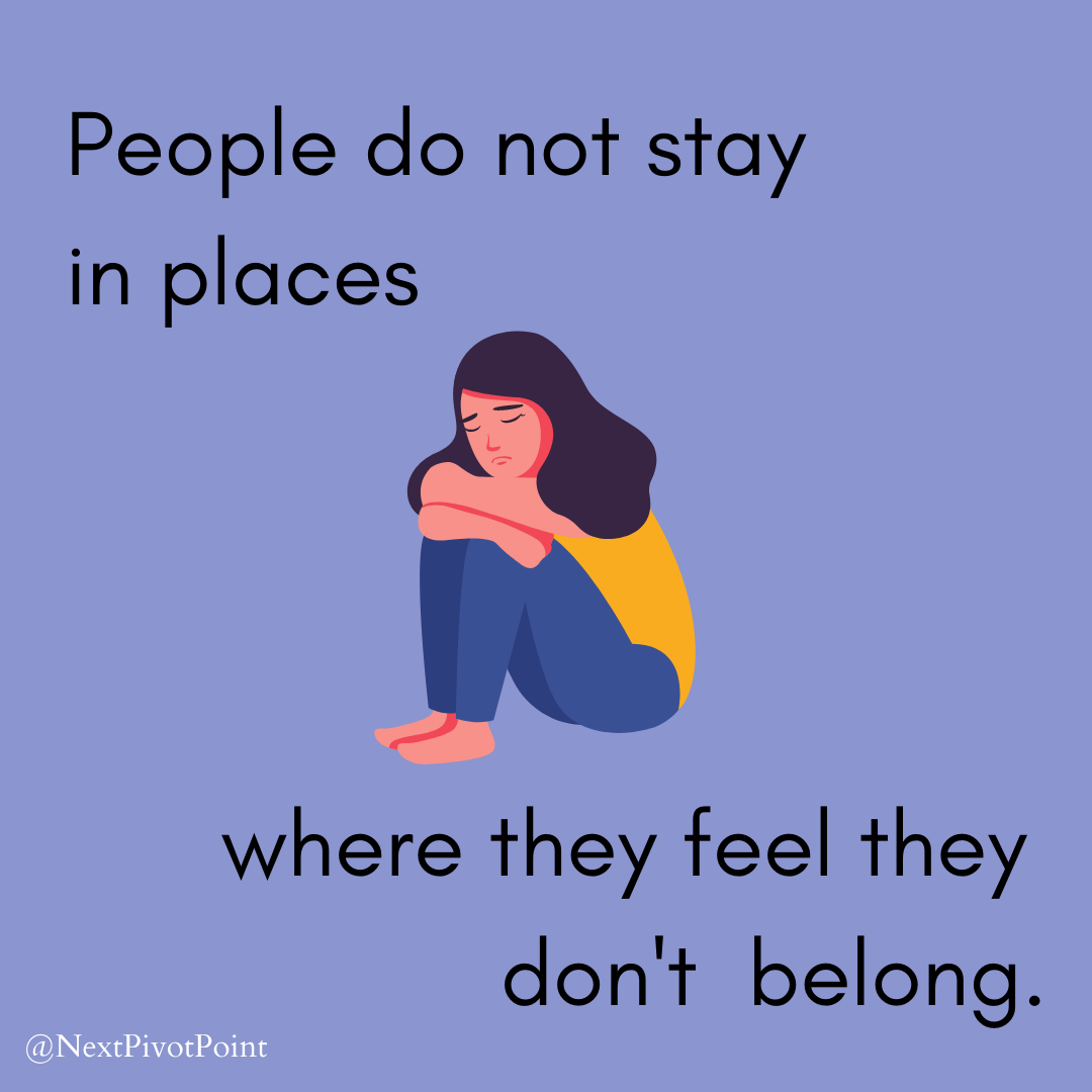 people do not stay where they feel they dont belong