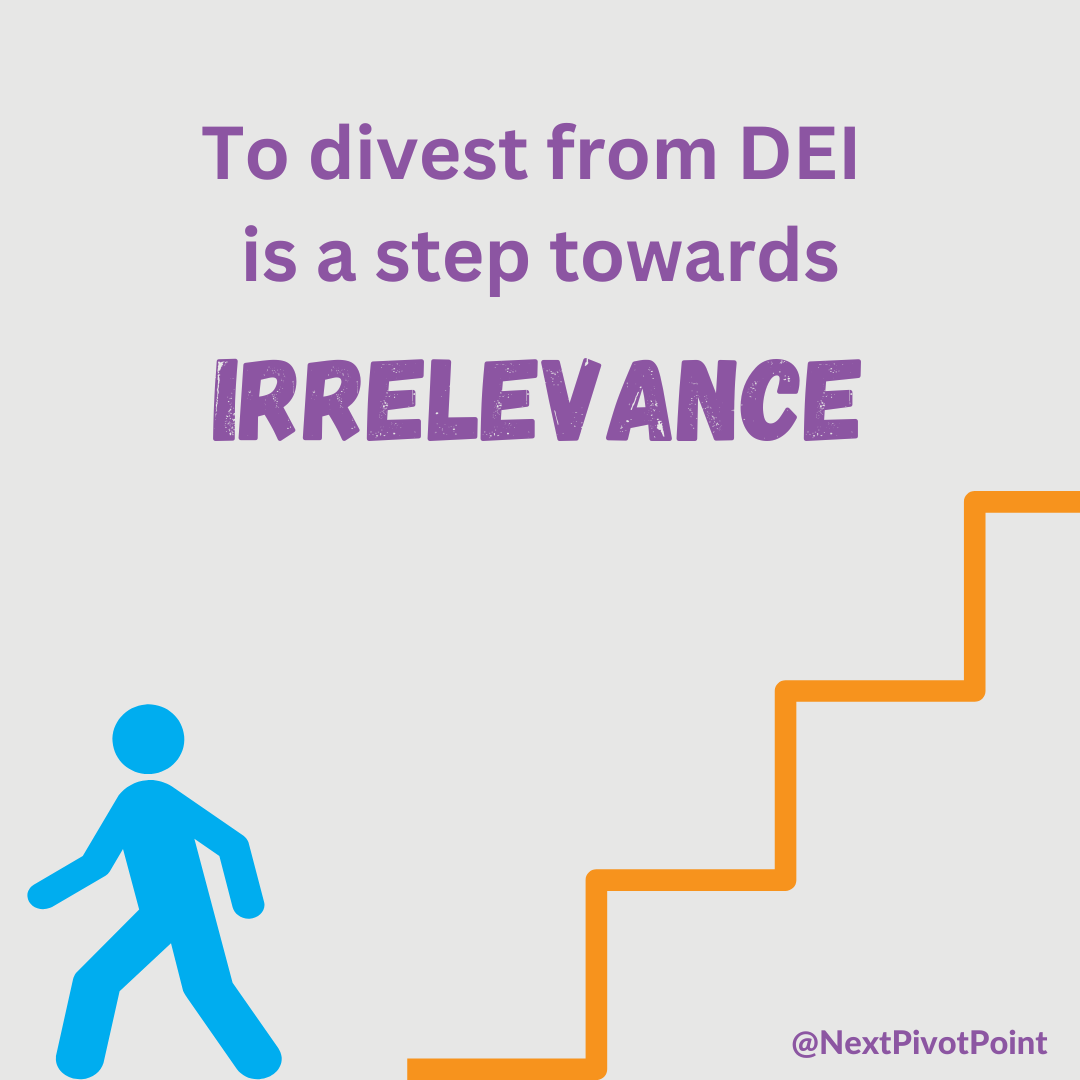 To divest from DEI is a step towards irrelevance - dei pushback