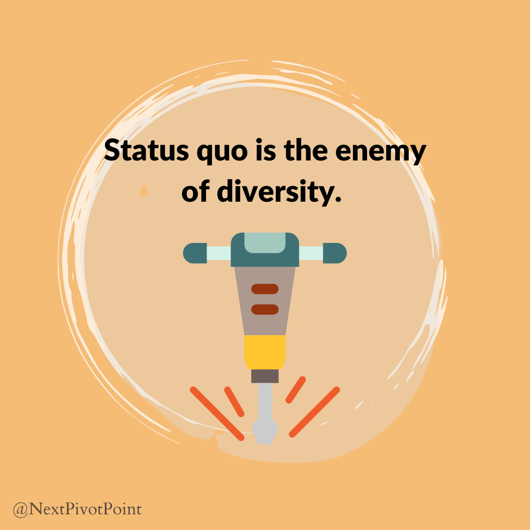 The status quo is the enemy of diversity and inclusion